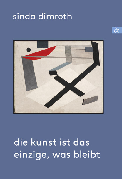 

Die Kunst ist das Einzige, was bleibt
