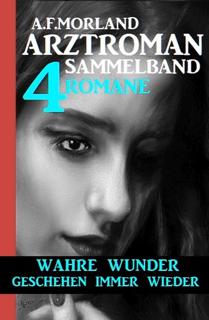 

Wahre Wunder geschehen manchmal: Arztroman Sammelband 4 Romane