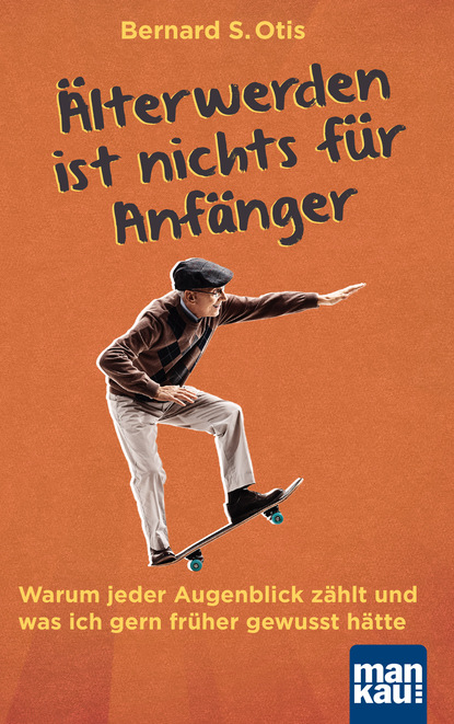 

Älterwerden ist nichts für Anfänger