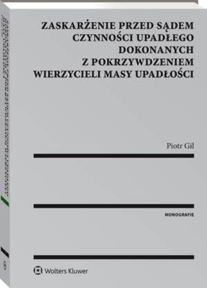 Piotr Gil - Zaskarżenie przed sądem czynności upadłego dokonanych z pokrzywdzeniem wierzycieli masy upadłości