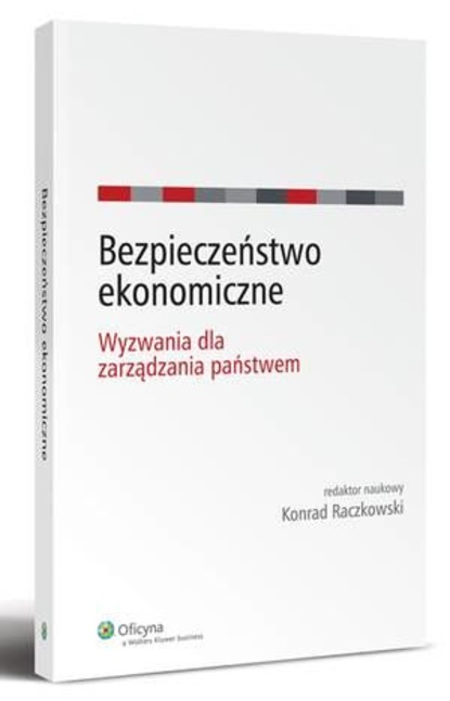 Konrad Raczkowski - Bezpieczeństwo ekonomiczne. Wyzwania dla zarządzania państwem
