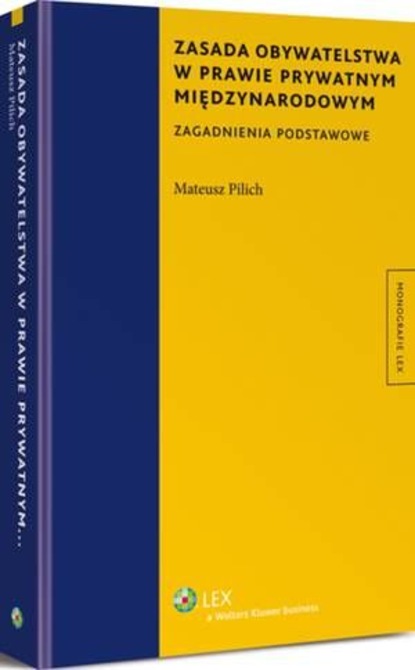 Mateusz Pilich - Zasada obywatelstwa w prawie prywatnym międzynarodowym. Zagadnienia podstawowe
