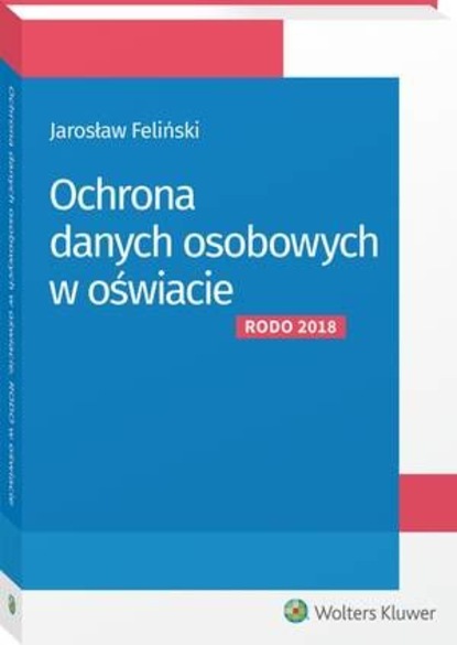 Jarosław Feliński - Ochrona danych osobowych w oświacie