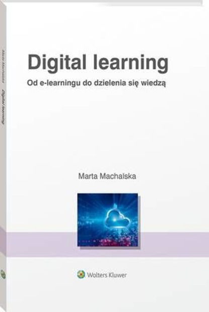 

Digital learning. Od e-learningu do dzielenia się wiedzą