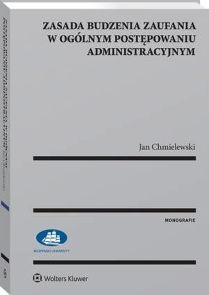 Jan Chmielewski - Zasada budzenia zaufania w ogólnym postępowaniu administracyjnym