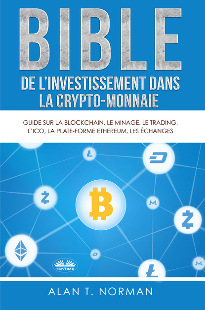 Alan T. Norman - Bible De L'Investissement Dans La Crypto-Monnaie