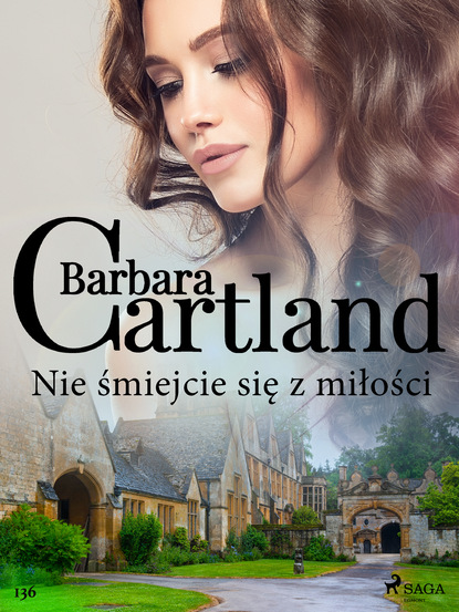 Барбара Картленд - Nie śmiejcie się z miłości - Ponadczasowe historie miłosne Barbary Cartland