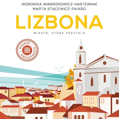 Weronika Wawrzkowicz-Nasternak - Lizbona. Miasto, które przytula