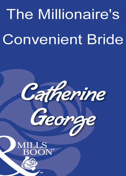 Catherine George - The Millionaire's Convenient Bride