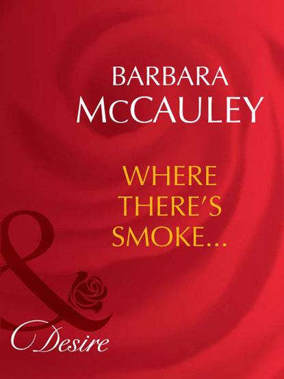 Barbara McCauley - Where There's Smoke...