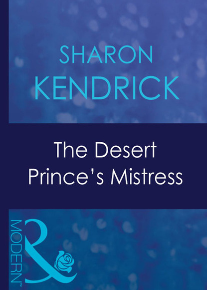 Sharon Kendrick - The Desert Prince's Mistress