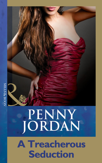 Пенни Джордан - A Treacherous Seduction