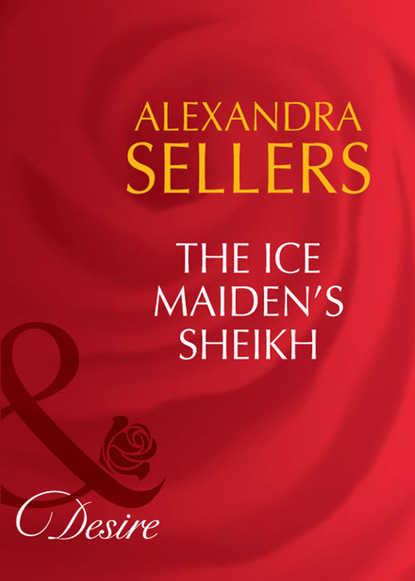 Alexandra Sellers - The Ice Maiden's Sheikh