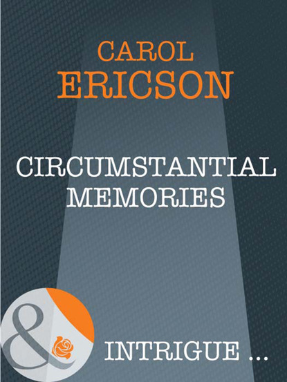 Carol Ericson - Circumstantial Memories