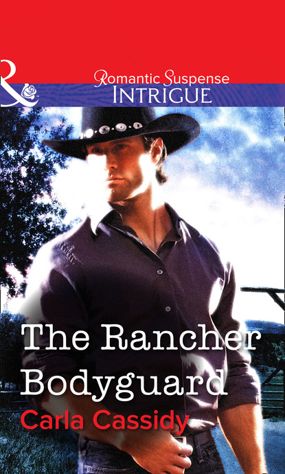 Carla Cassidy - The Rancher Bodyguard