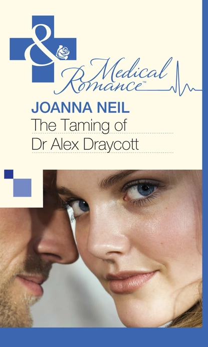 Обложка книги The Taming of Dr Alex Draycott, Joanna Neil