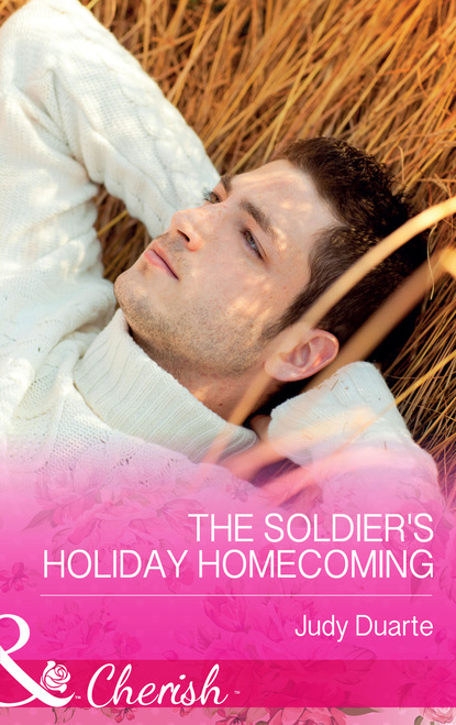 Judy Duarte - The Soldier's Holiday Homecoming