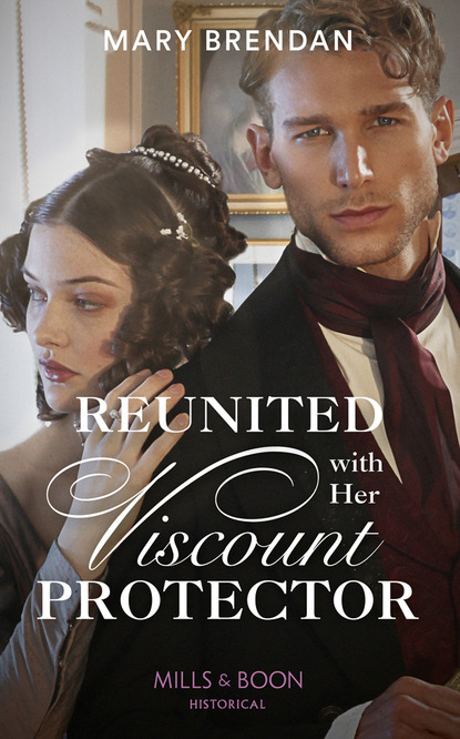 Reunited With Her Viscount Protector (Mary Brendan). 