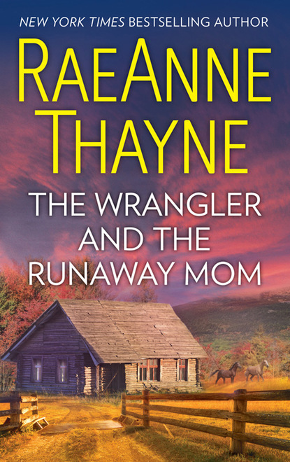 RaeAnne Thayne - The Wrangler And The Runaway Mom