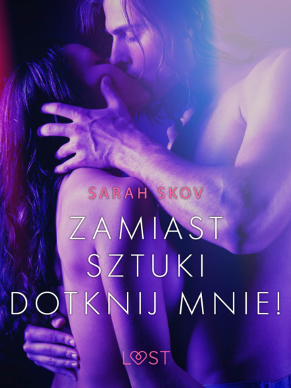 Sarah Skov - Zamiast sztuki dotknij mnie! – opowiadanie erotyczne