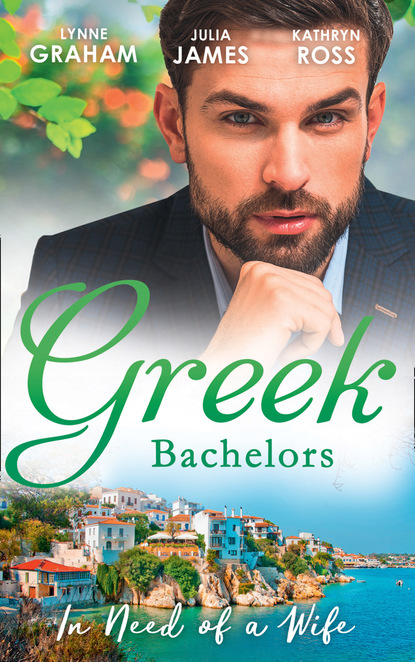 Julia James — Greek Bachelors: In Need Of A Wife
