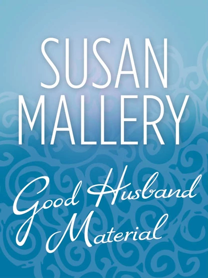 Обложка книги Good Husband Material, Susan Mallery