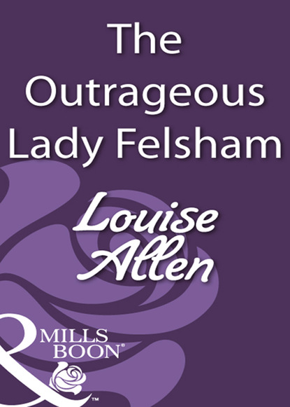 Louise Allen - The Outrageous Lady Felsham