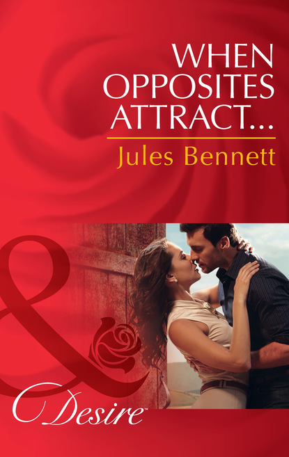 Jules Bennett - When Opposites Attract…