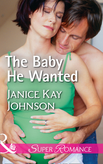 Janice Kay Johnson - The Baby He Wanted