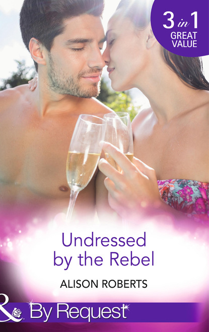Alison Roberts - Undressed by the Rebel