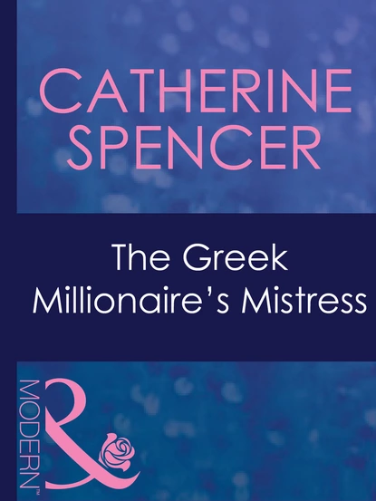 Обложка книги The Greek Millionaire's Mistress, Catherine Spencer