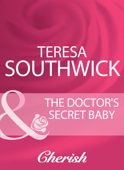 Teresa Southwick - The Doctor's Secret Baby