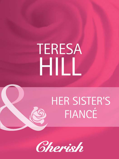 Teresa Hill - Her Sister's Fiancé