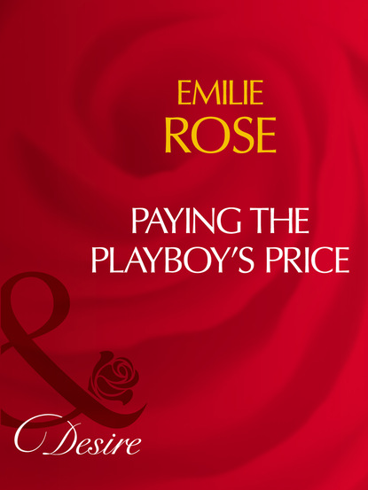 Emilie Rose - Paying The Playboy's Price