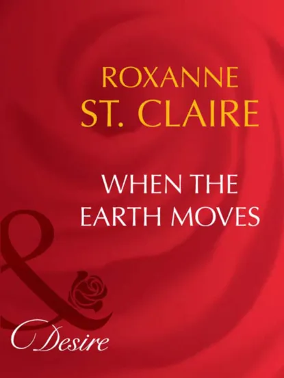 Обложка книги When the Earth Moves, Roxanne St. Claire