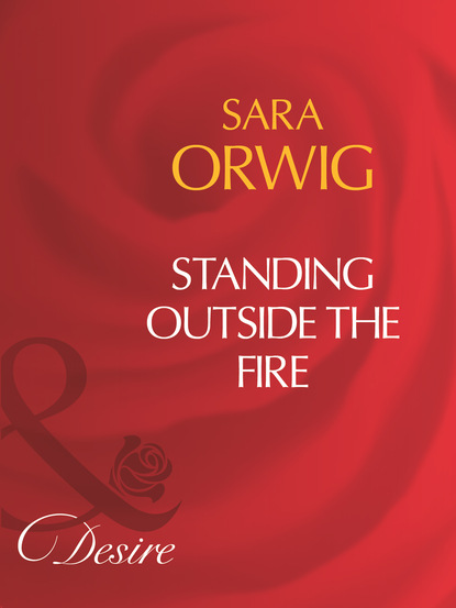 Sara Orwig - Standing Outside The Fire