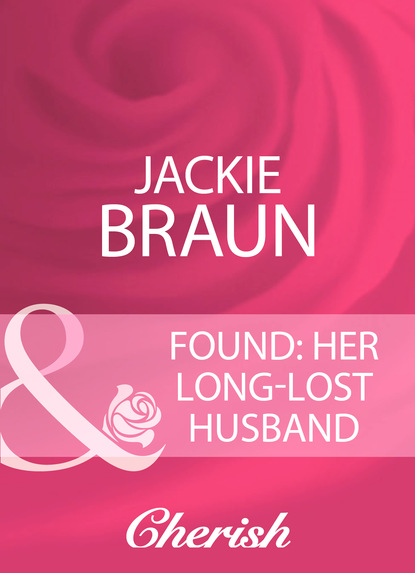 Jackie Braun - Found: Her Long-Lost Husband