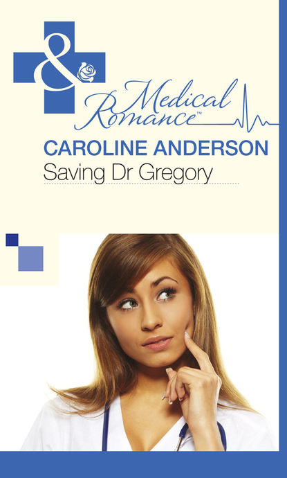 Caroline Anderson - Saving Dr Gregory