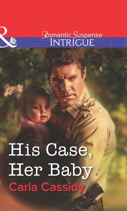 Carla Cassidy - His Case, Her Baby