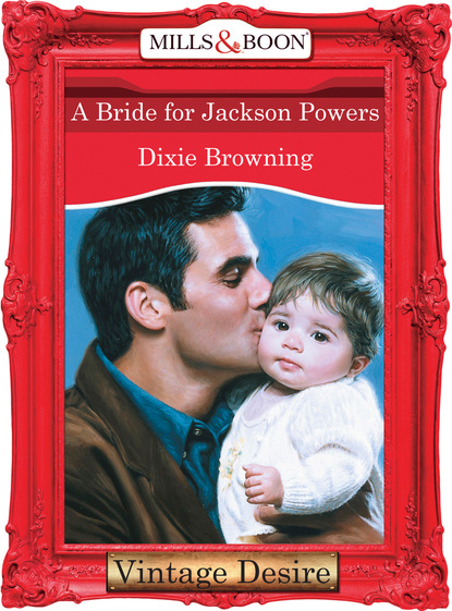 Dixie Browning - A Bride For Jackson Powers