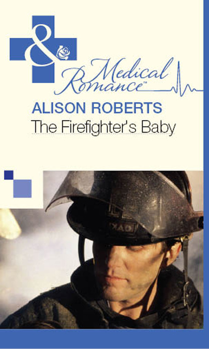 Alison Roberts - The Firefighter's Baby