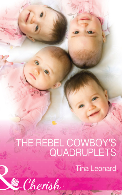 Tina Leonard - The Rebel Cowboy’s Quadruplets