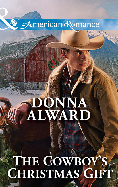Donna Alward - The Cowboy's Christmas Gift