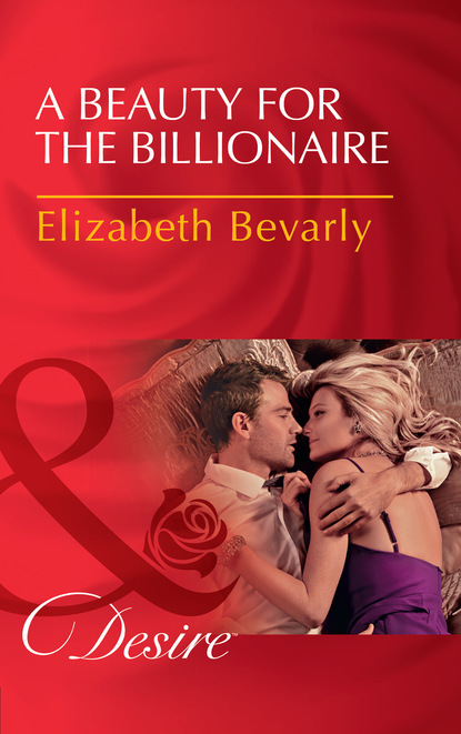 Elizabeth Bevarly - A Beauty For The Billionaire