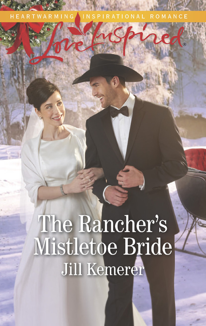 Jill Kemerer - The Rancher's Mistletoe Bride
