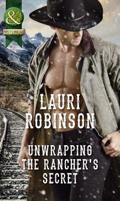 Lauri Robinson - Unwrapping The Rancher's Secret