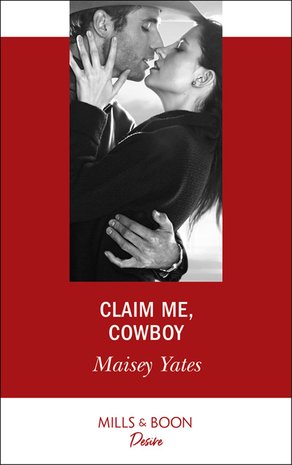 Maisey Yates - Claim Me, Cowboy