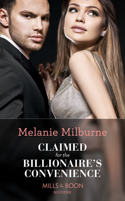 Melanie Milburne - Claimed For The Billionaire's Convenience