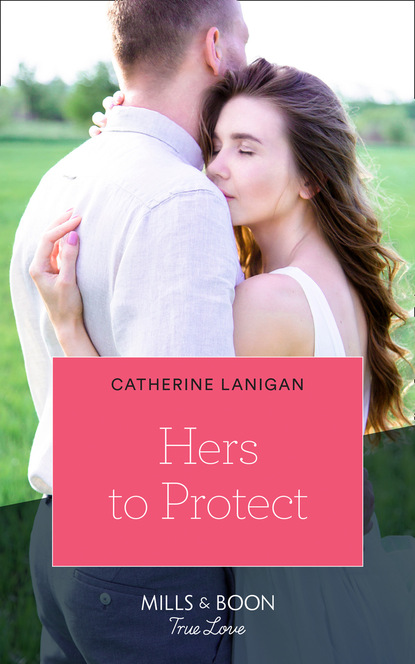 Catherine Lanigan - Hers To Protect