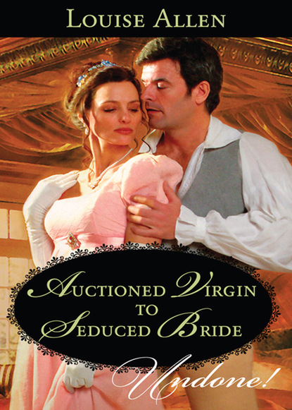 Auctioned Virgin to Seduced Bride (Louise Allen). 